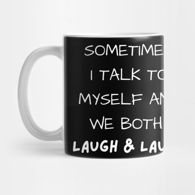 sometimes i talk to myself and we both laugh and laugh by mdr design